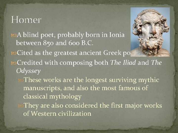 Homer A blind poet, probably born in Ionia between 850 and 600 B. C. Homer A blind poet, probably born in Ionia between 850 and 600 B. C.