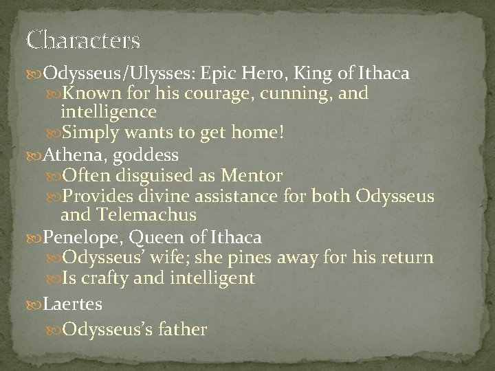 Characters Odysseus/Ulysses: Epic Hero, King of Ithaca Known for his courage, cunning, and intelligence