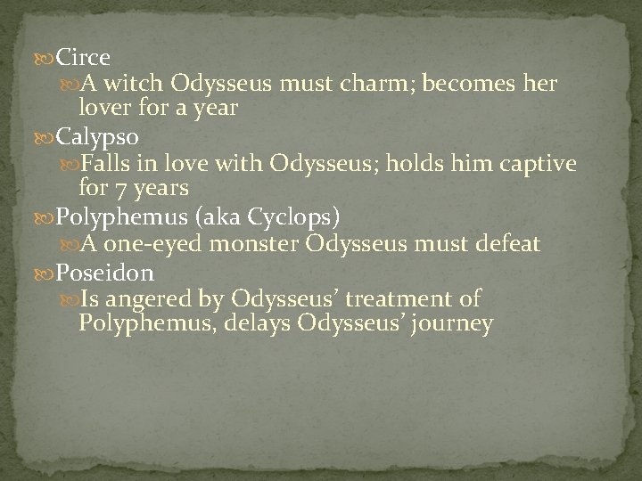  Circe A witch Odysseus must charm; becomes her lover for a year Calypso