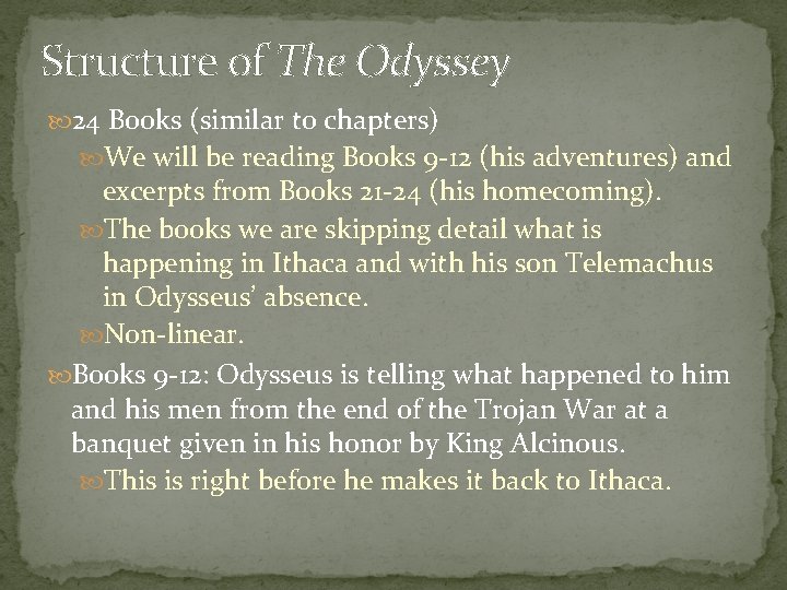 Structure of The Odyssey 24 Books (similar to chapters) We will be reading Books Structure of The Odyssey 24 Books (similar to chapters) We will be reading Books
