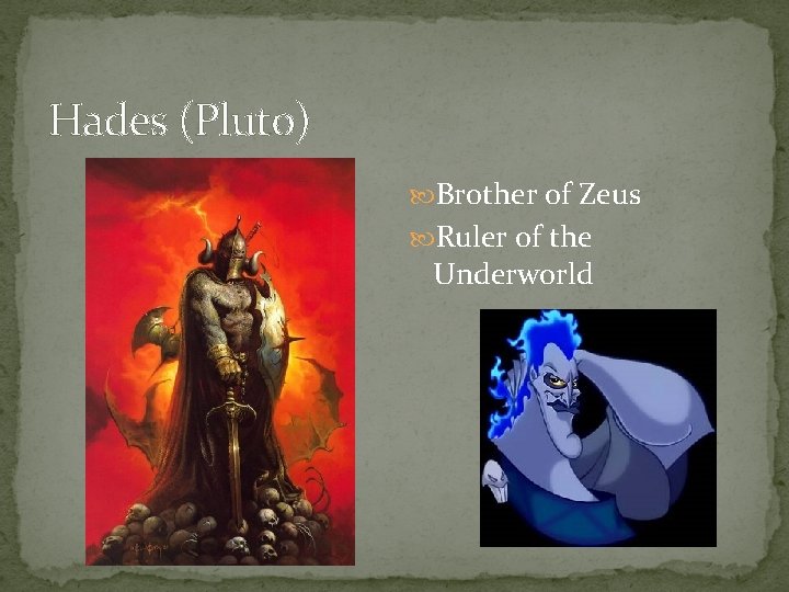 Hades (Pluto) Brother of Zeus Ruler of the Underworld 