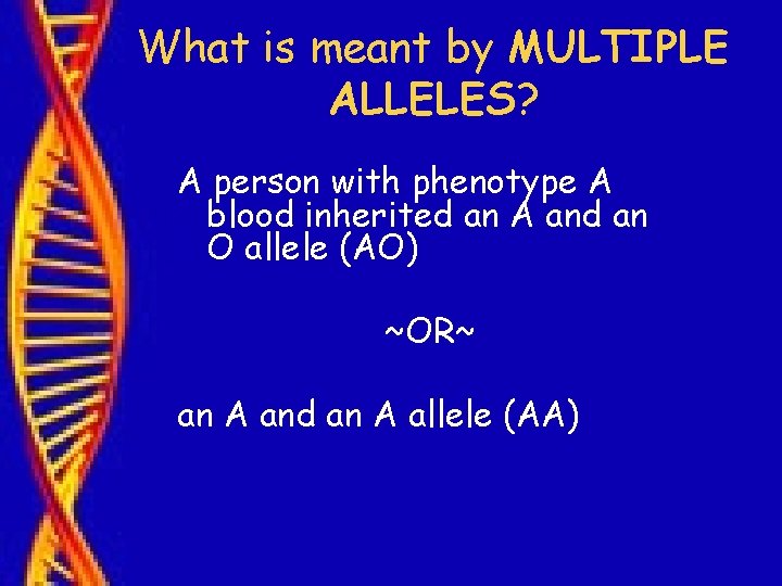 What is meant by MULTIPLE ALLELES? A person with phenotype A blood inherited an