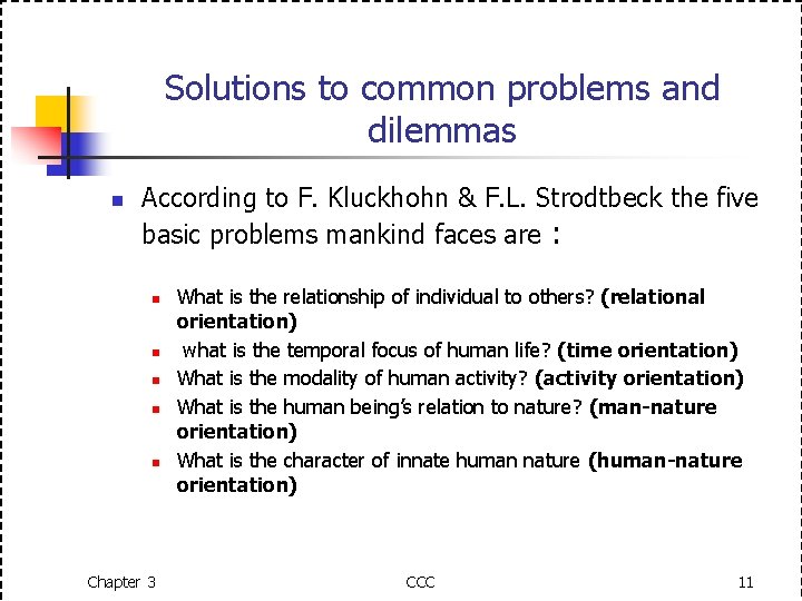 Solutions to common problems and dilemmas n According to F. Kluckhohn & F. L.