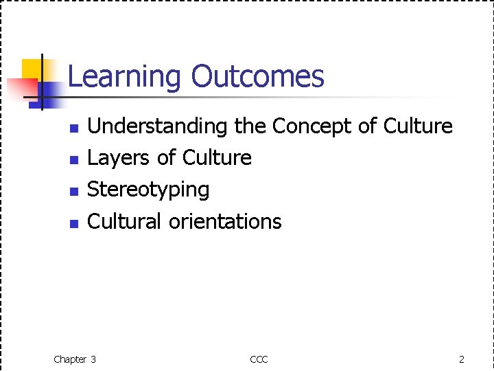 Learning Outcomes n n Understanding the Concept of Culture Layers of Culture Stereotyping Cultural