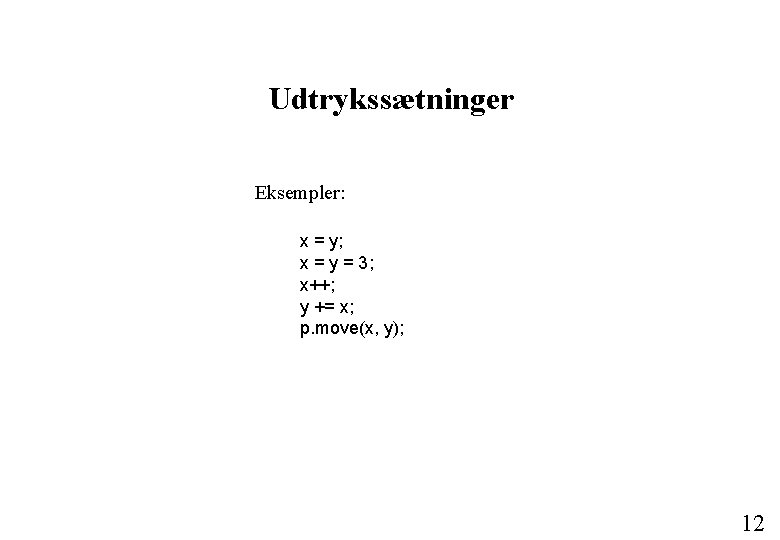 Udtrykssætninger Eksempler: x = y; x = y = 3; x++; y += x;