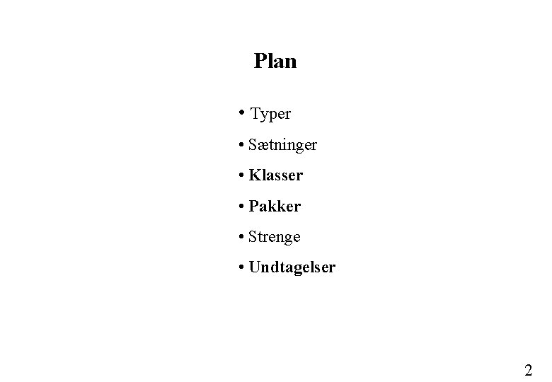 Plan • Typer • Sætninger • Klasser • Pakker • Strenge • Undtagelser 2