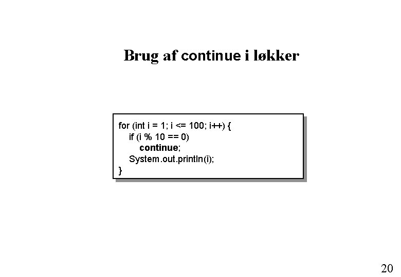 Brug af continue i løkker for (int i = 1; i <= 100; i++)
