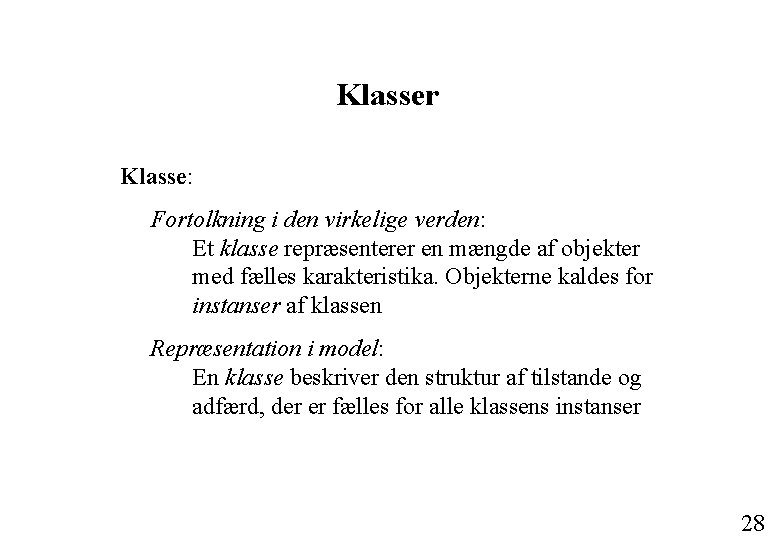 Klasser Klasse: Fortolkning i den virkelige verden: Et klasse repræsenterer en mængde af objekter