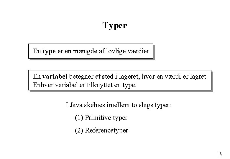 Typer En type er en mængde af lovlige værdier. En variabel betegner et sted