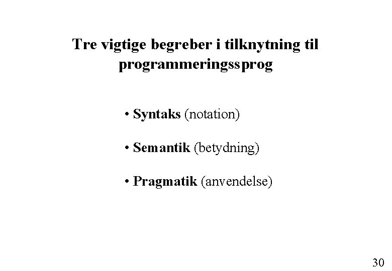 Tre vigtige begreber i tilknytning til programmeringssprog • Syntaks (notation) • Semantik (betydning) •