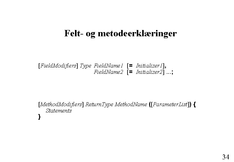 Felt- og metodeerklæringer [Field. Modifiers] Type Field. Name 1 [= Initializer 1], Field. Name
