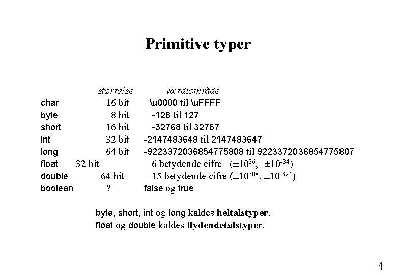 Primitive typer størrelse char 16 bit byte 8 bit short 16 bit int 32