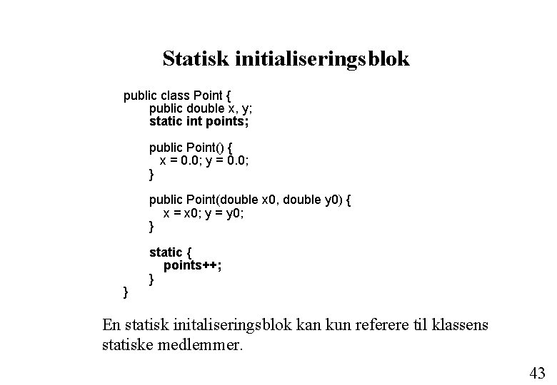 Statisk initialiseringsblok public class Point { public double x, y; static int points; public