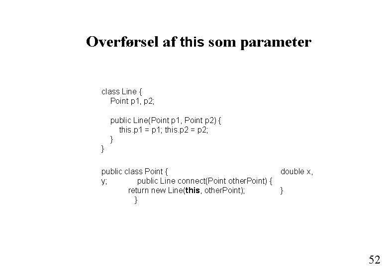 Overførsel af this som parameter class Line { Point p 1, p 2; public