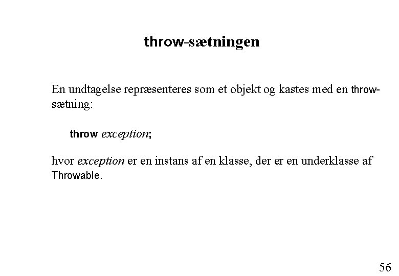 throw-sætningen En undtagelse repræsenteres som et objekt og kastes med en throwsætning: throw exception;