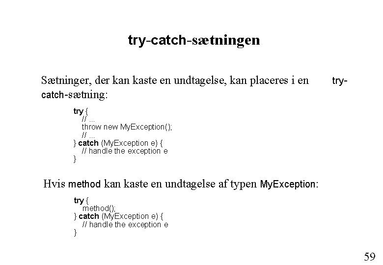 try-catch-sætningen Sætninger, der kan kaste en undtagelse, kan placeres i en catch-sætning: try- try