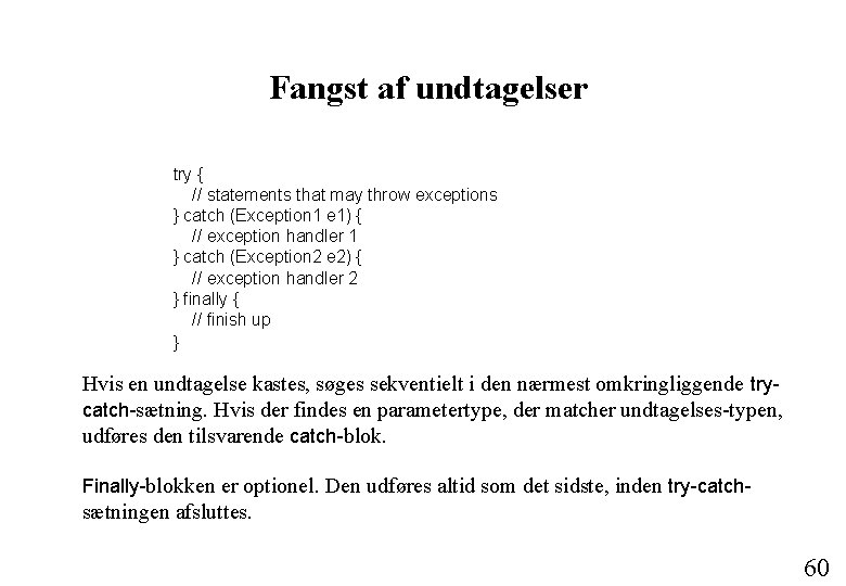 Fangst af undtagelser try { // statements that may throw exceptions } catch (Exception