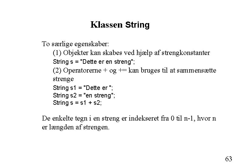 Klassen String To særlige egenskaber: (1) Objekter kan skabes ved hjælp af strengkonstanter String