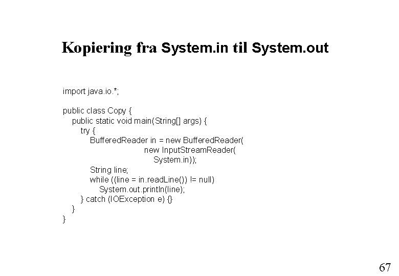 Kopiering fra System. in til System. out import java. io. *; public class Copy