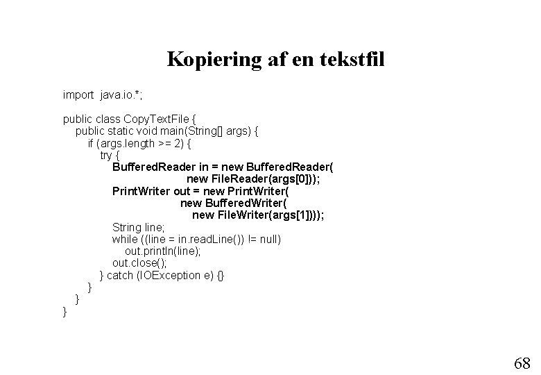 Kopiering af en tekstfil import java. io. *; public class Copy. Text. File {