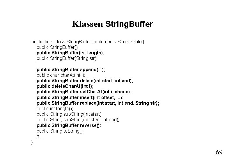 Klassen String. Buffer public final class String. Buffer implements Serializable { public String. Buffer();