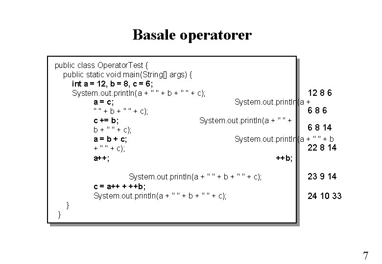 Basale operatorer public class Operator. Test { public static void main(String[] args) { int