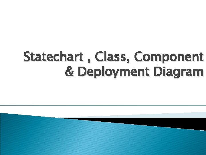 Statechart , Class, Component & Deployment Diagram 