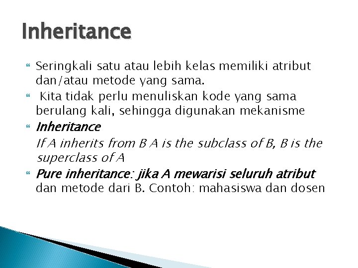 Inheritance Seringkali satu atau lebih kelas memiliki atribut dan/atau metode yang sama. Kita tidak