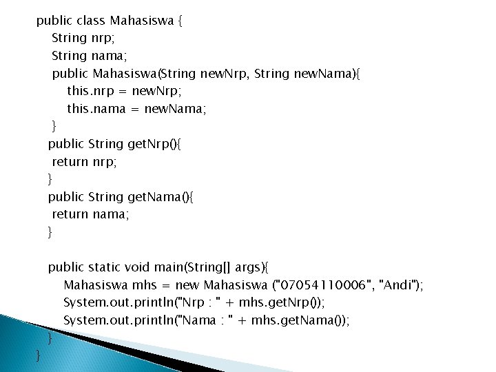 public class Mahasiswa { String nrp; String nama; public Mahasiswa(String new. Nrp, String new.