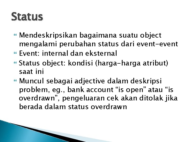 Status Mendeskripsikan bagaimana suatu object mengalami perubahan status dari event-event Event: internal dan eksternal