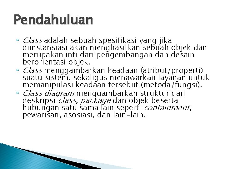 Pendahuluan Class adalah sebuah spesifikasi yang jika diinstansiasi akan menghasilkan sebuah objek dan merupakan