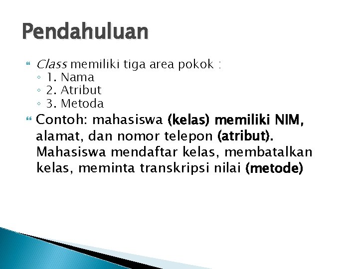 Pendahuluan Class memiliki tiga area pokok : ◦ 1. Nama ◦ 2. Atribut ◦