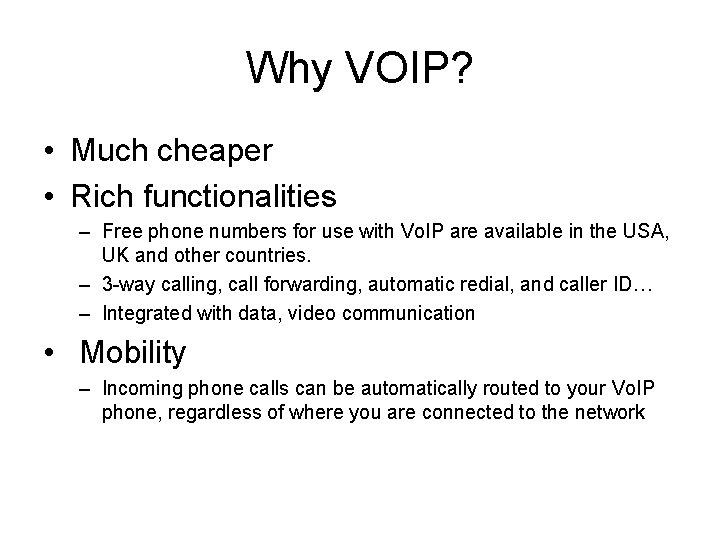 Why VOIP? • Much cheaper • Rich functionalities – Free phone numbers for use