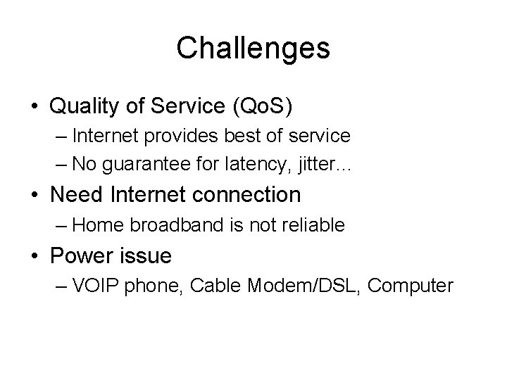 Challenges • Quality of Service (Qo. S) – Internet provides best of service –