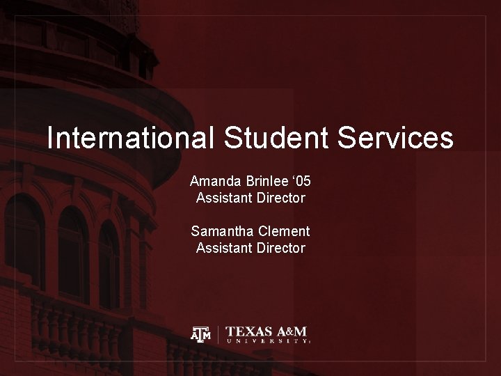 International Student Services Amanda Brinlee ‘ 05 Assistant Director Samantha Clement Assistant Director 