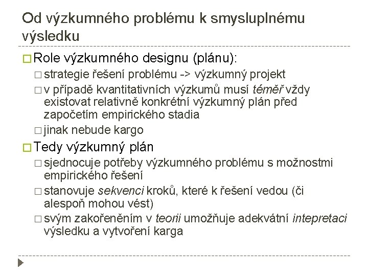 Od výzkumného problému k smysluplnému výsledku � Role výzkumného designu (plánu): � strategie řešení