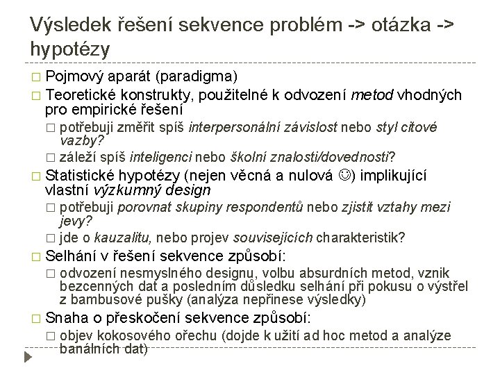 Výsledek řešení sekvence problém -> otázka -> hypotézy � Pojmový aparát (paradigma) � Teoretické