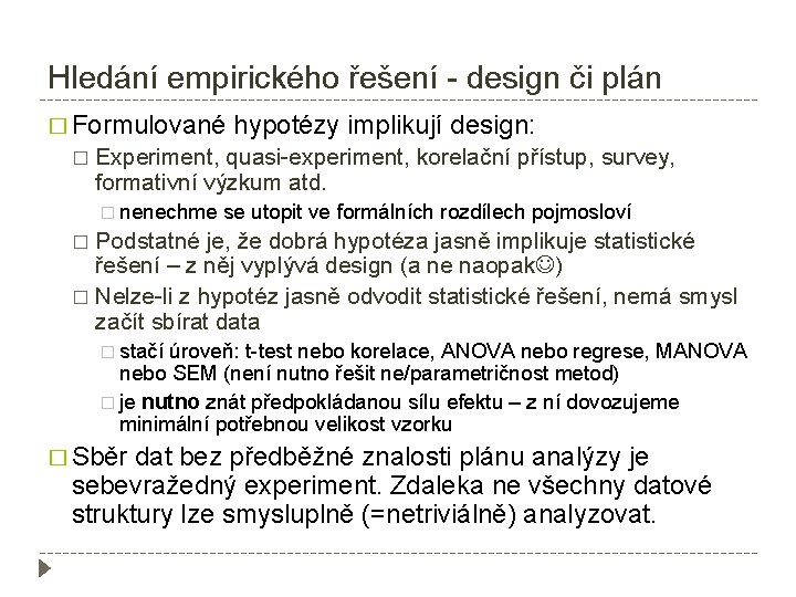 Hledání empirického řešení - design či plán � Formulované � hypotézy implikují design: Experiment,