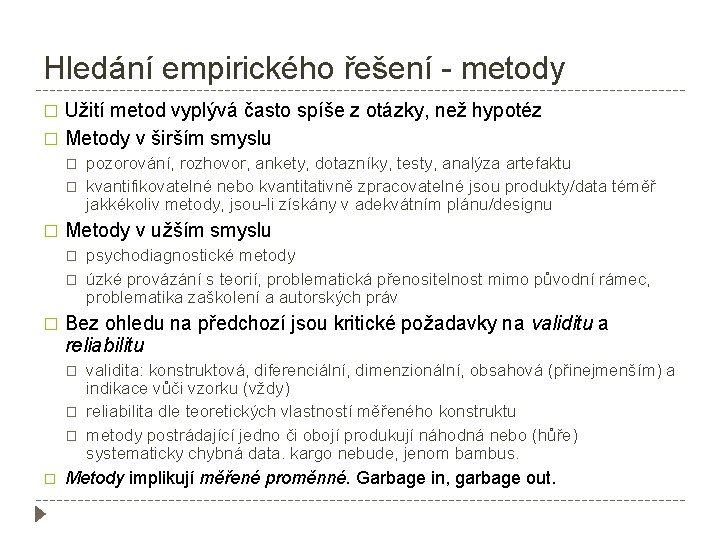 Hledání empirického řešení - metody Užití metod vyplývá často spíše z otázky, než hypotéz