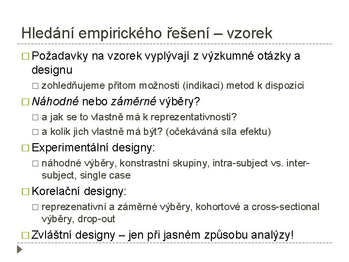 Hledání empirického řešení – vzorek � Požadavky na vzorek vyplývají z výzkumné otázky a