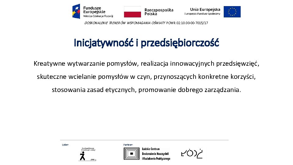 DOSKONALENIE TRENERÓW WSPOMAGANIA OŚWIATY POWR. 02. 10. 00 -00 -7015/17 Inicjatywność i przedsiębiorczość Kreatywne