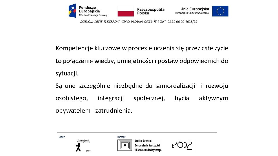 DOSKONALENIE TRENERÓW WSPOMAGANIA OŚWIATY POWR. 02. 10. 00 -00 -7015/17 Kompetencje kluczowe w procesie