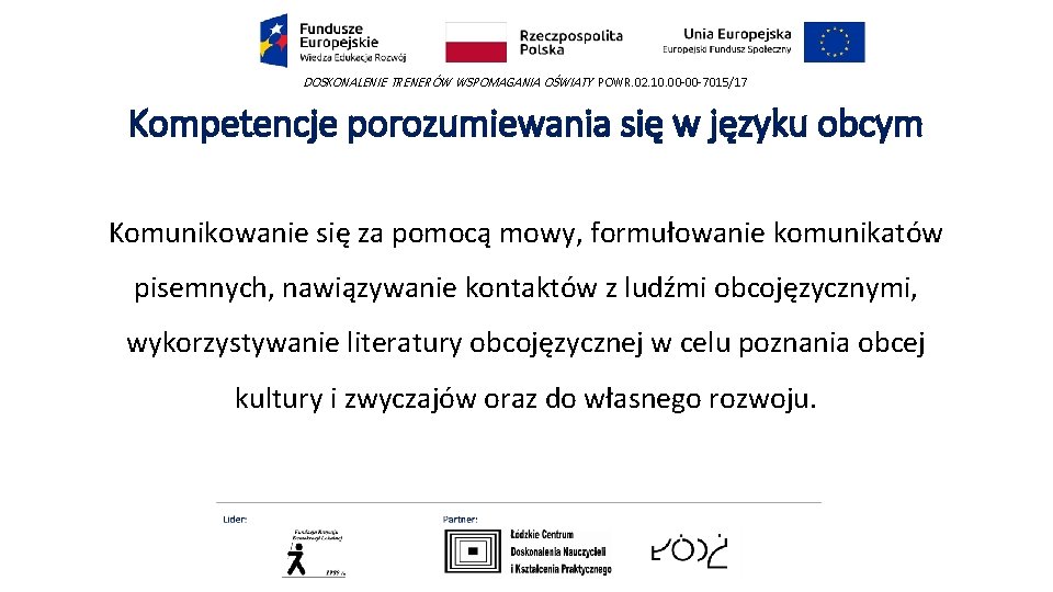 DOSKONALENIE TRENERÓW WSPOMAGANIA OŚWIATY POWR. 02. 10. 00 -00 -7015/17 Kompetencje porozumiewania się w DOSKONALENIE TRENERÓW WSPOMAGANIA OŚWIATY POWR. 02. 10. 00 -00 -7015/17 Kompetencje porozumiewania się w