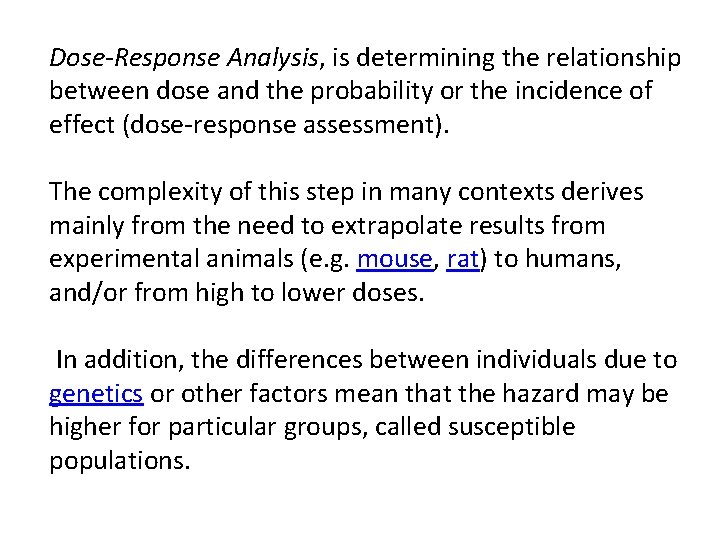 Dose-Response Analysis, is determining the relationship between dose and the probability or the incidence