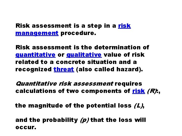 Risk assessment is a step in a risk management procedure. Risk assessment is the