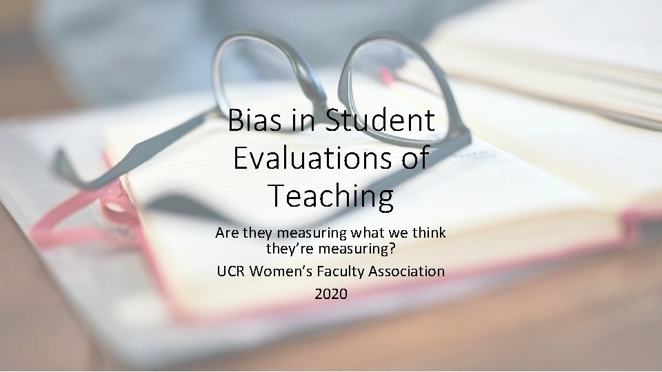 Bias in Student Evaluations of Teaching Are they measuring what we think they’re measuring?