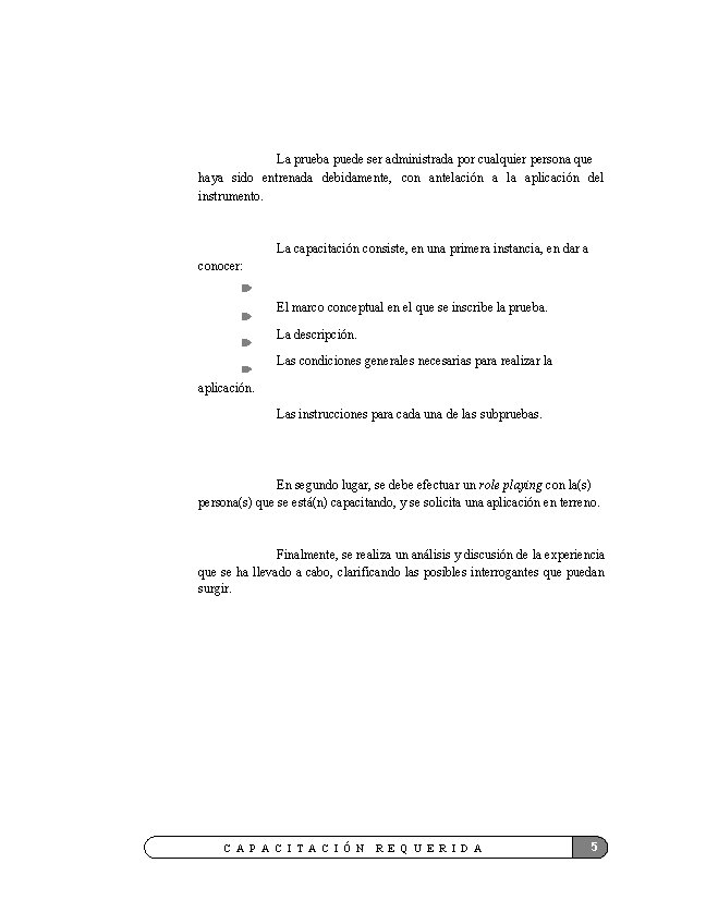 La prueba puede ser administrada por cualquier persona que haya sido entrenada debidamente, con