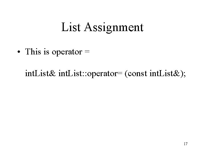 List Assignment • This is operator = int. List& int. List: : operator= (const