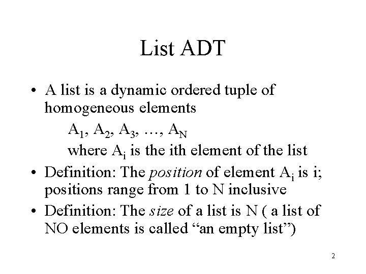 List ADT • A list is a dynamic ordered tuple of homogeneous elements A