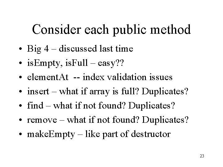 Consider each public method • • Big 4 – discussed last time is. Empty,